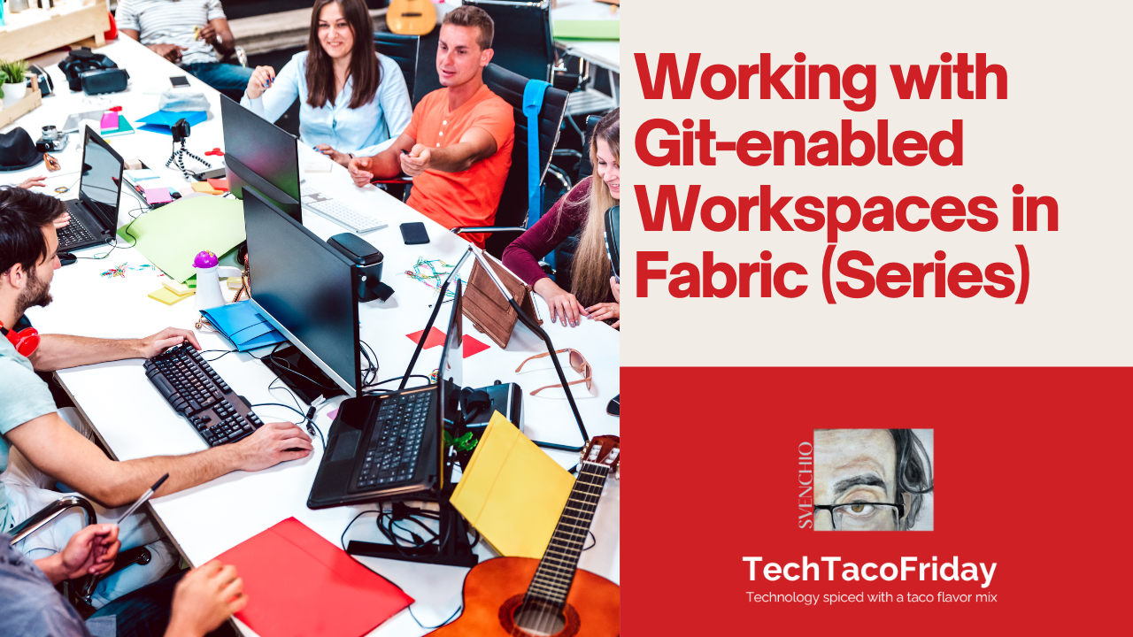 Working with Git-enabled Workspaces in Fabric (Series)