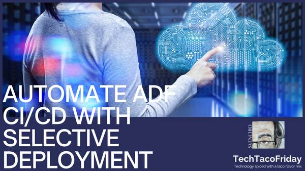 Automating ADF's CI/CD with Selective Deployment (Generation 2)
