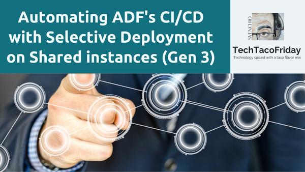 Automating ADF's CI/CD with Selective Deployment on Shared instances (Generation 3)