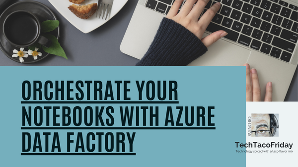 Orchestrate your Notebooks via Azure Data Factory