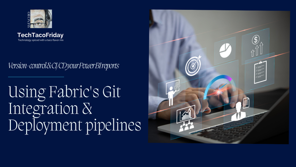 Version-control & CI/CD your Power BI reports: Using Fabric's Git Integration & Deployment pipelines